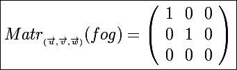\Large \boxed{Matr_{_{(\vec u,\vec v,\vec w)}}(fog)=\left(\begin{array}{ccc}1&0&0\\0&1&0\\0&0&0\end{array}\right)}
